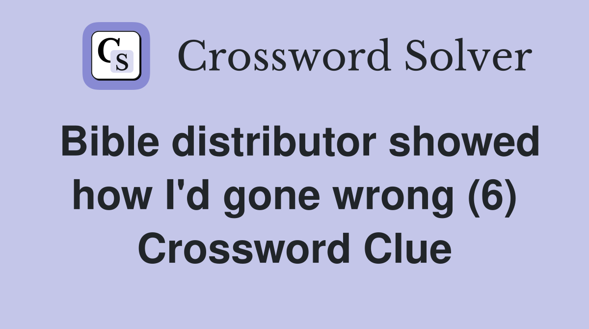 Bible distributor showed how I'd gone wrong (6) Crossword Clue